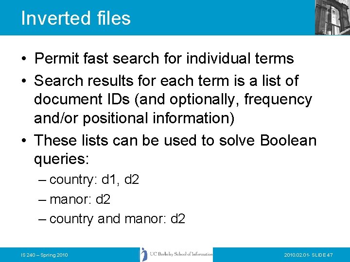 Inverted files • Permit fast search for individual terms • Search results for each