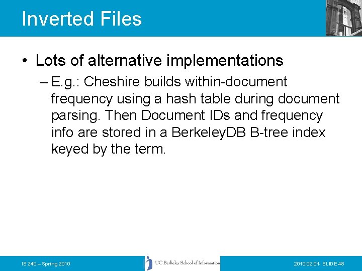 Inverted Files • Lots of alternative implementations – E. g. : Cheshire builds within-document