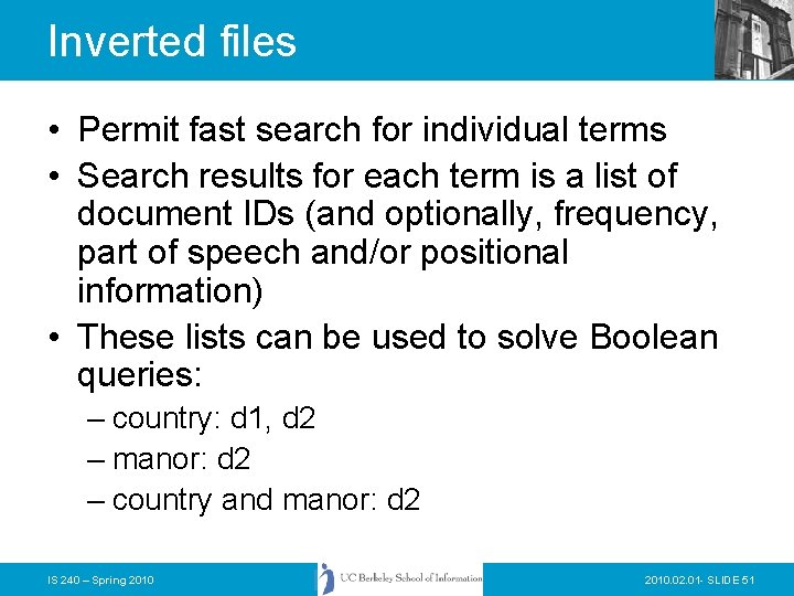 Inverted files • Permit fast search for individual terms • Search results for each