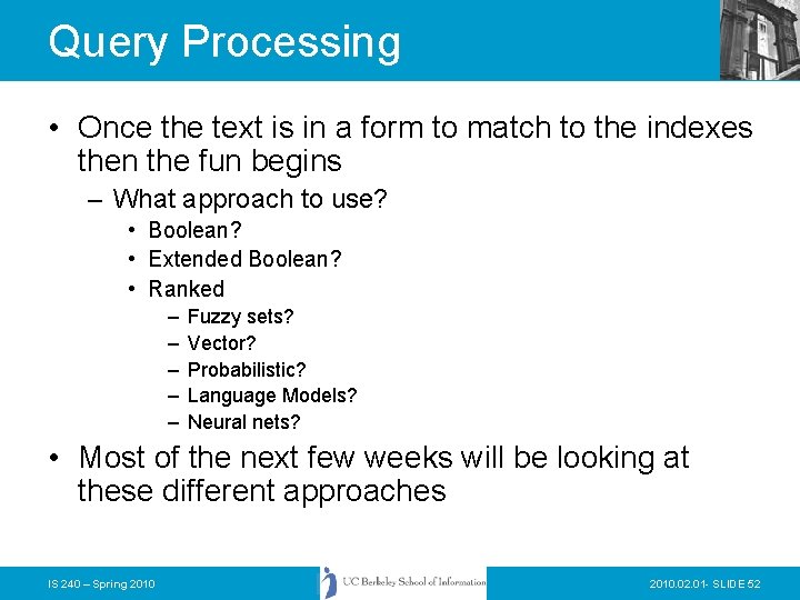 Query Processing • Once the text is in a form to match to the