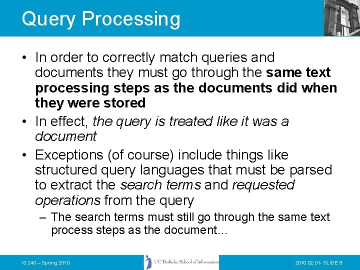 Query Processing • In order to correctly match queries and documents they must go