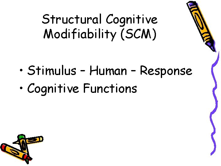 Structural Cognitive Modifiability (SCM) • Stimulus – Human – Response • Cognitive Functions 