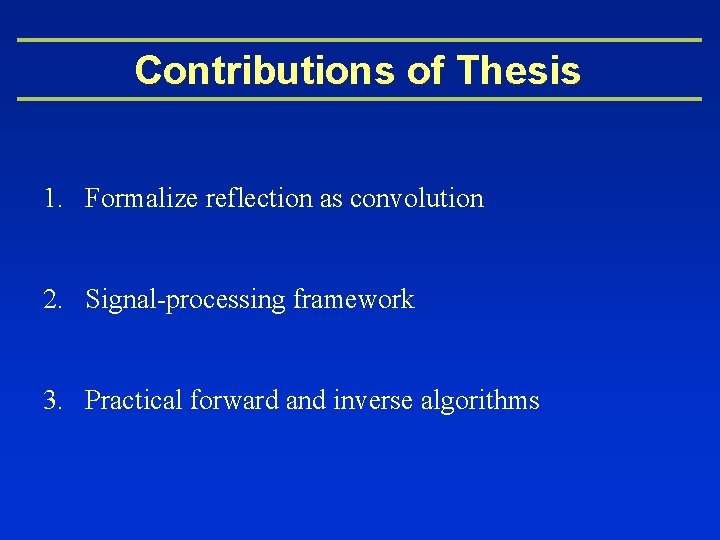 Contributions of Thesis 1. Formalize reflection as convolution 2. Signal-processing framework 3. Practical forward