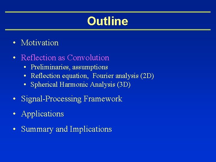 Outline • Motivation • Reflection as Convolution • Preliminaries, assumptions • Reflection equation, Fourier