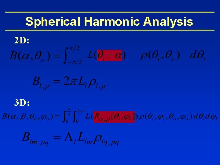 Spherical Harmonic Analysis 2 D: 3 D: 