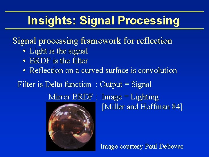 Insights: Signal Processing Signal processing framework for reflection • Light is the signal •