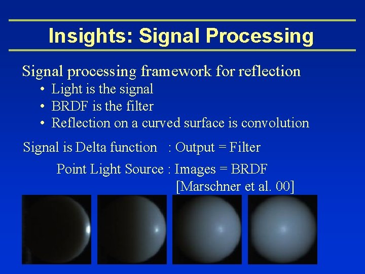 Insights: Signal Processing Signal processing framework for reflection • Light is the signal •