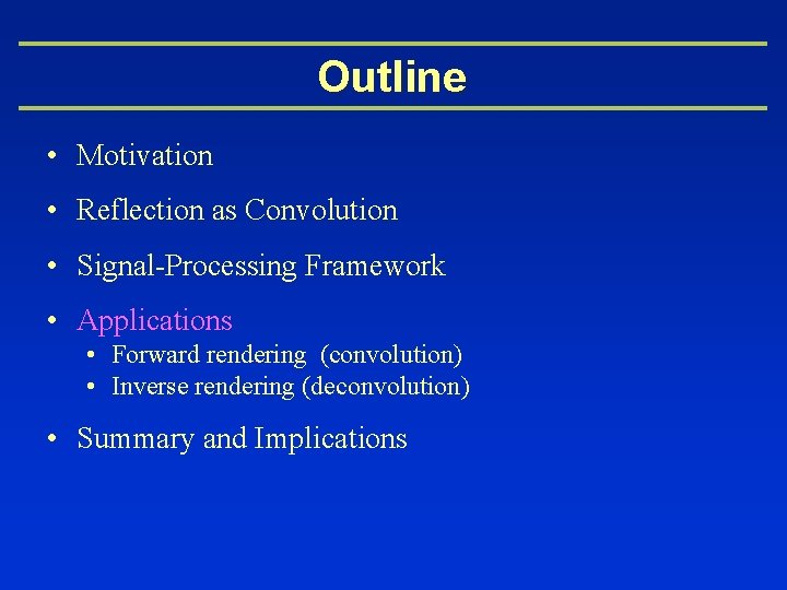 Outline • Motivation • Reflection as Convolution • Signal-Processing Framework • Applications • Forward