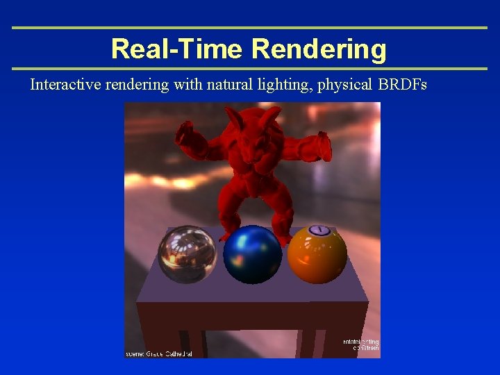 Real-Time Rendering Interactive rendering with natural lighting, physical BRDFs 