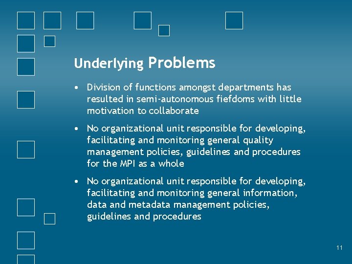 Underlying Problems • Division of functions amongst departments has resulted in semi-autonomous fiefdoms with