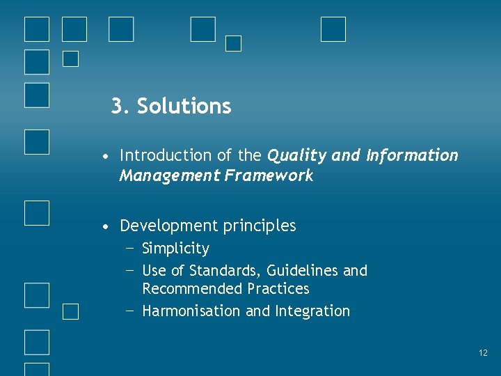 3. Solutions • Introduction of the Quality and Information Management Framework • Development principles