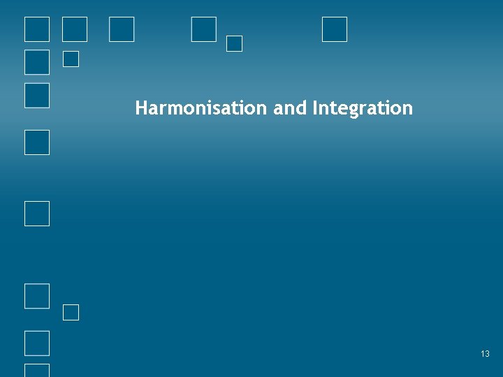 Harmonisation and Integration 13 