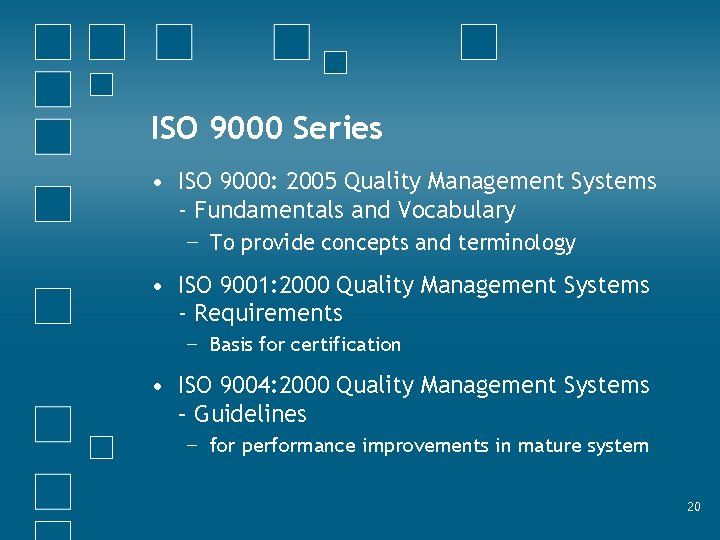ISO 9000 Series • ISO 9000: 2005 Quality Management Systems - Fundamentals and Vocabulary