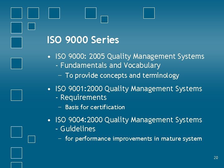 ISO 9000 Series • ISO 9000: 2005 Quality Management Systems - Fundamentals and Vocabulary