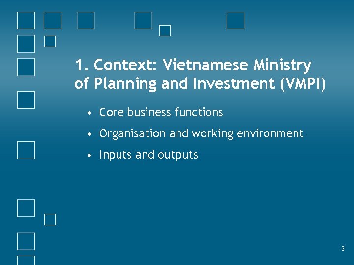 1. Context: Vietnamese Ministry of Planning and Investment (VMPI) • Core business functions •