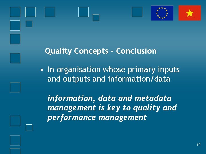 Quality Concepts - Conclusion • In organisation whose primary inputs and outputs and information/data