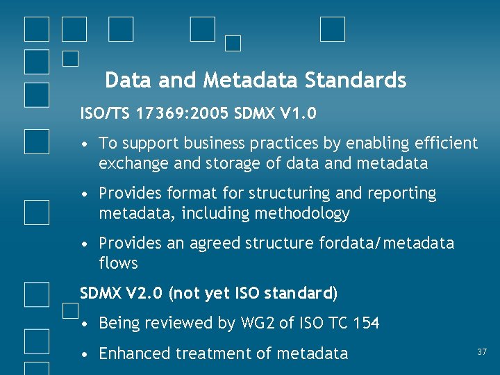 Data and Metadata Standards ISO/TS 17369: 2005 SDMX V 1. 0 • To support