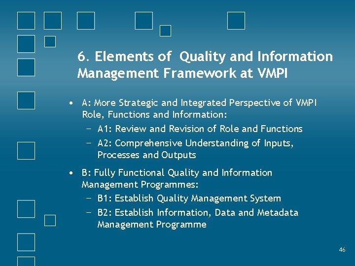 6. Elements of Quality and Information Management Framework at VMPI • A: More Strategic