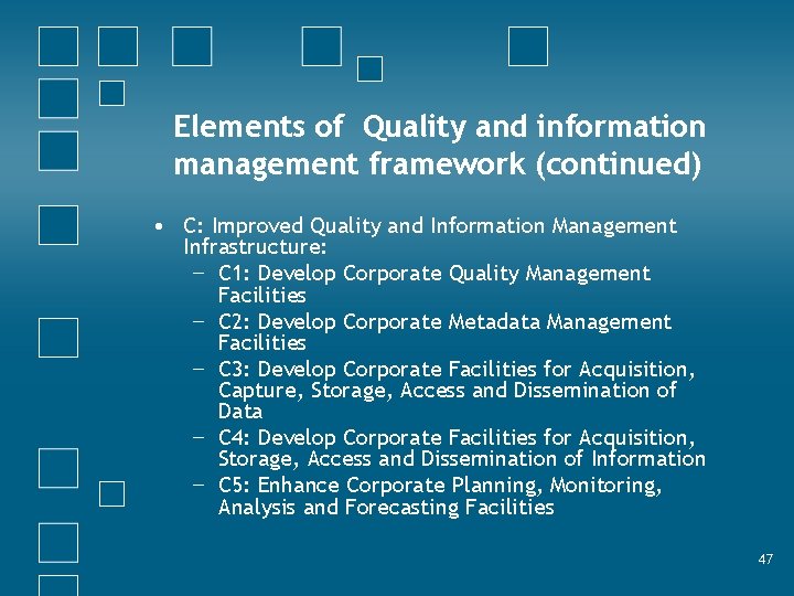 Elements of Quality and information management framework (continued) • C: Improved Quality and Information