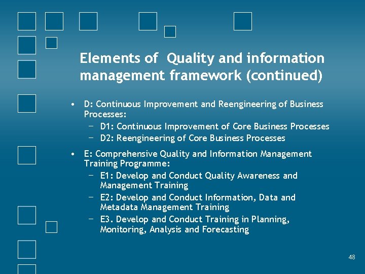 Elements of Quality and information management framework (continued) • D: Continuous Improvement and Reengineering