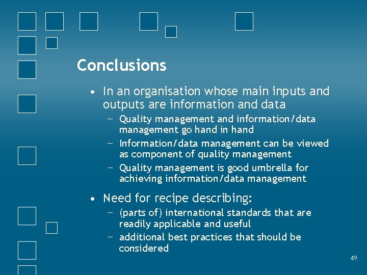 Conclusions • In an organisation whose main inputs and outputs are information and data