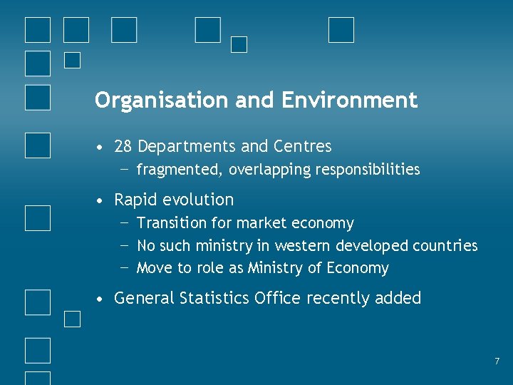 Organisation and Environment • 28 Departments and Centres − fragmented, overlapping responsibilities • Rapid