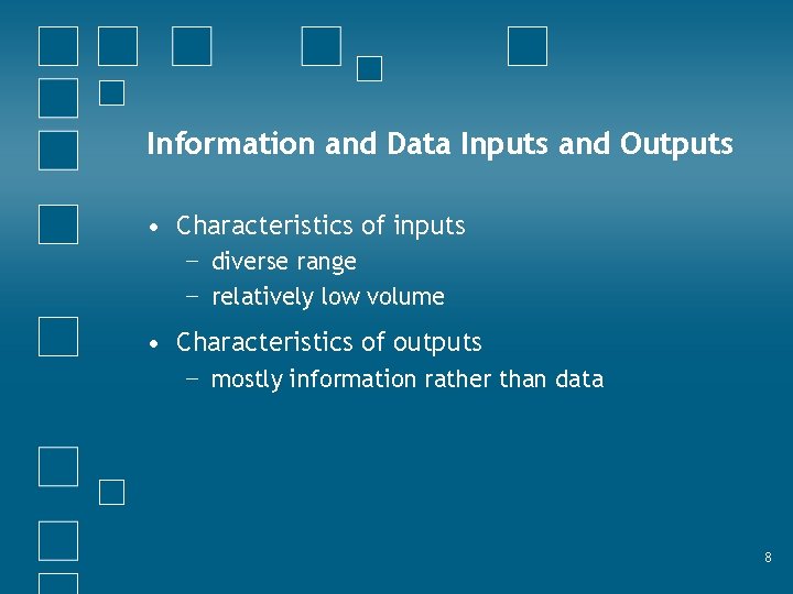 Information and Data Inputs and Outputs • Characteristics of inputs − diverse range −