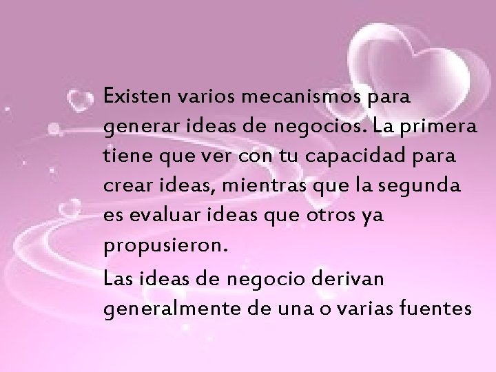 Existen varios mecanismos para generar ideas de negocios. La primera tiene que ver con Existen varios mecanismos para generar ideas de negocios. La primera tiene que ver con