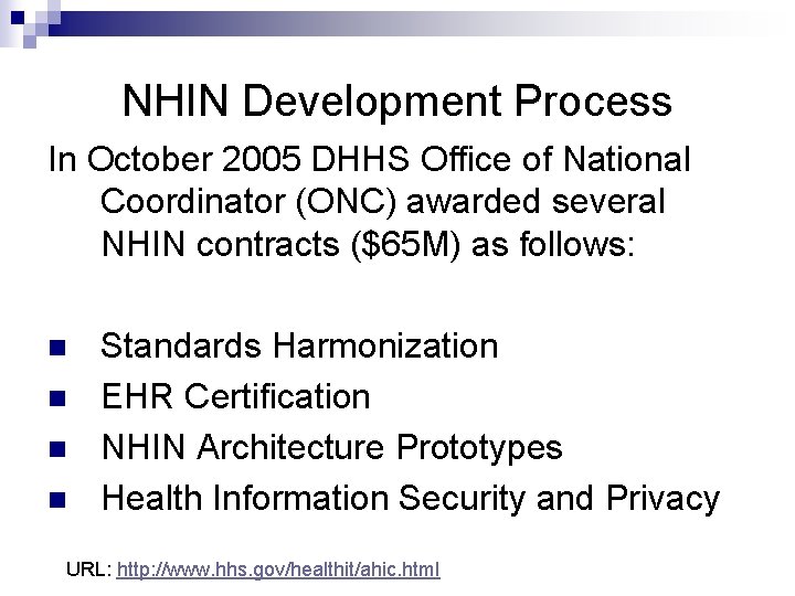 NHIN Development Process In October 2005 DHHS Office of National Coordinator (ONC) awarded several