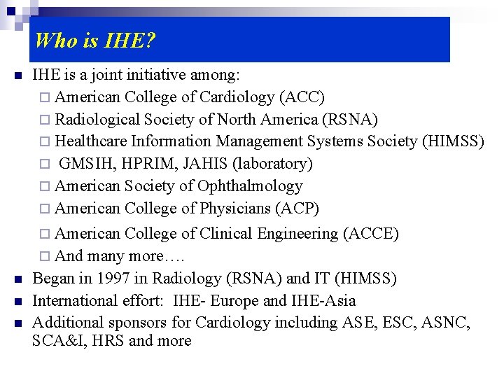 Who is IHE? n IHE is a joint initiative among: ¨ American College of