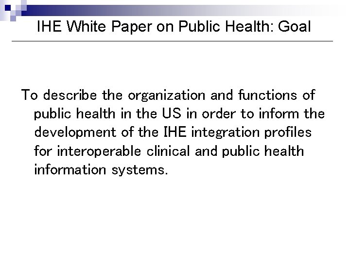 IHE White Paper on Public Health: Goal To describe the organization and functions of