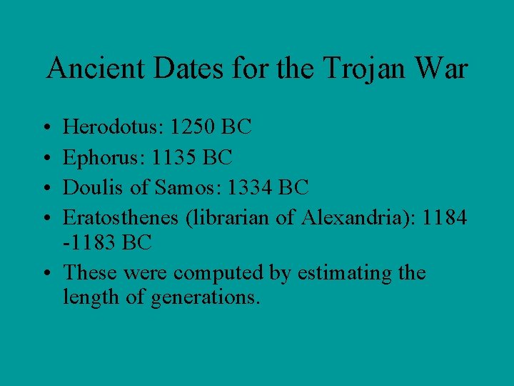 Ancient Dates for the Trojan War • • Herodotus: 1250 BC Ephorus: 1135 BC