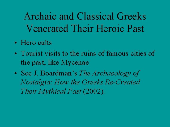 Archaic and Classical Greeks Venerated Their Heroic Past • Hero cults • Tourist visits
