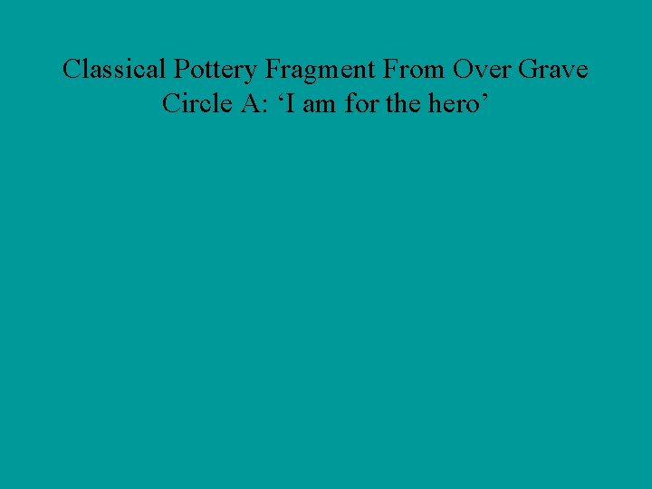 Classical Pottery Fragment From Over Grave Circle A: ‘I am for the hero’ 