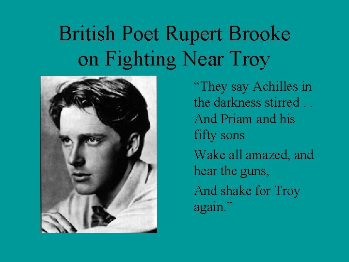 British Poet Rupert Brooke on Fighting Near Troy “They say Achilles in the darkness