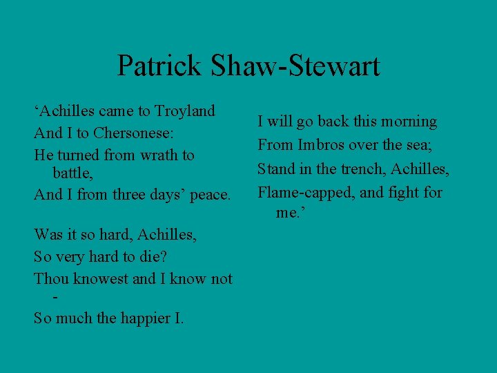 Patrick Shaw-Stewart ‘Achilles came to Troyland And I to Chersonese: He turned from wrath