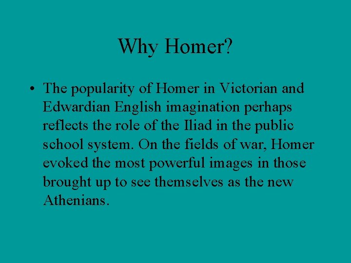 Why Homer? • The popularity of Homer in Victorian and Edwardian English imagination perhaps