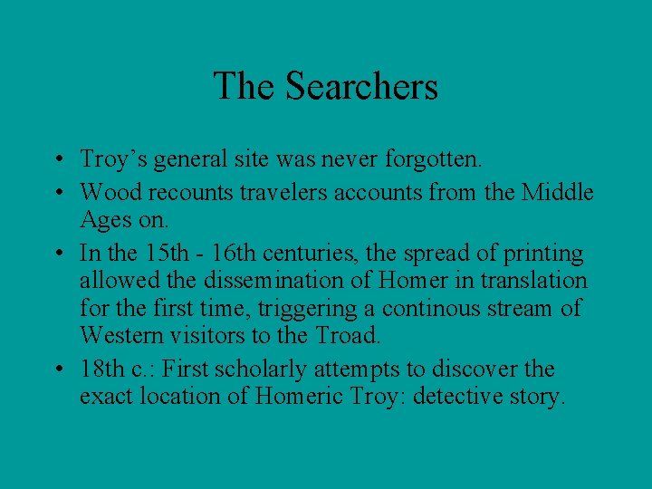 The Searchers • Troy’s general site was never forgotten. • Wood recounts travelers accounts