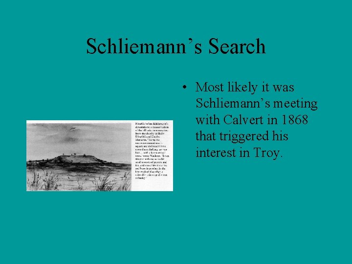 Schliemann’s Search • Most likely it was Schliemann’s meeting with Calvert in 1868 that