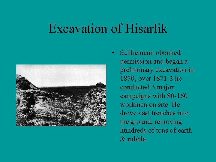 Excavation of Hisarlik • Schliemann obtained permission and began a preliminary excavation in 1870;