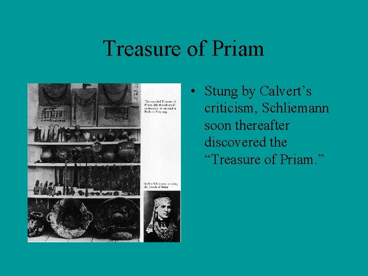 Treasure of Priam • Stung by Calvert’s criticism, Schliemann soon thereafter discovered the “Treasure