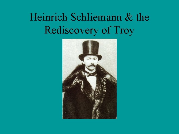Heinrich Schliemann & the Rediscovery of Troy 