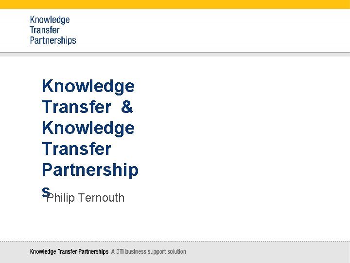 Knowledge Transfer & Knowledge Transfer Partnership s. Philip Ternouth 