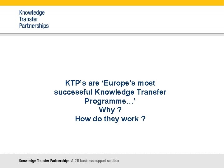 KTP’s are ‘Europe’s most successful Knowledge Transfer Programme…’ Why ? How do they work