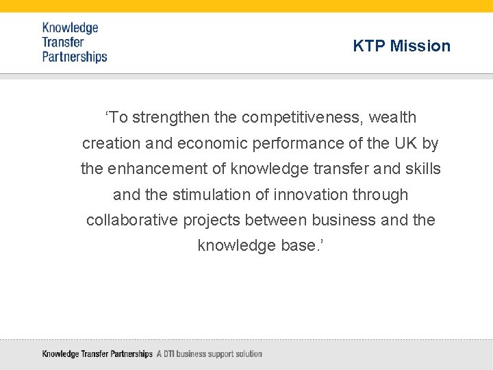 KTP Mission ‘To strengthen the competitiveness, wealth creation and economic performance of the UK