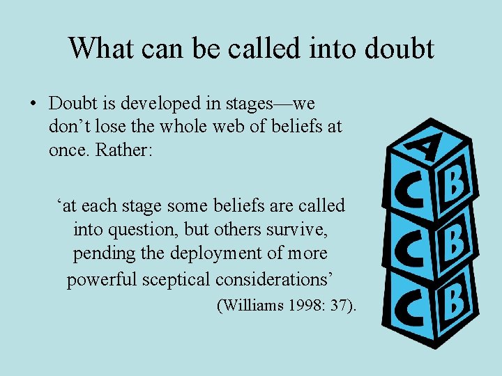 What can be called into doubt • Doubt is developed in stages—we don’t lose