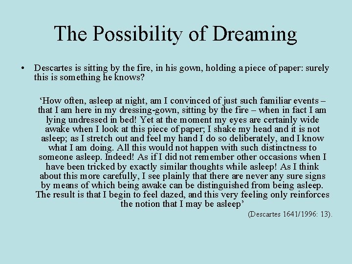 The Possibility of Dreaming • Descartes is sitting by the fire, in his gown,