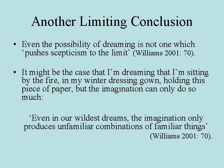 Another Limiting Conclusion • Even the possibility of dreaming is not one which ‘pushes