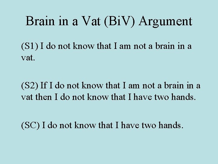 Brain in a Vat (Bi. V) Argument (S 1) I do not know that