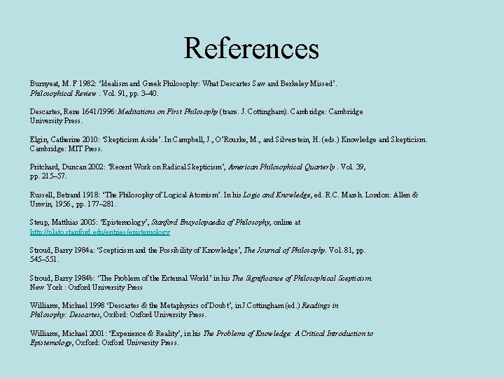 References Burnyeat, M. F 1982: ‘Idealism and Greek Philosophy: What Descartes Saw and Berkeley